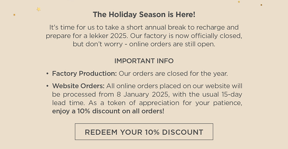 Orders placed on our website will be processed from 8 January 2025, with the usual 15-day lead time, plus a 10% discount as a thank you for your patience. 